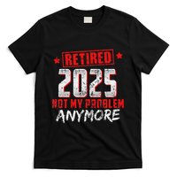 Retired 2025 Not My Problem Anymore T-Shirt
