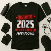 Retired 2025 Not My Problem Anymore T-Shirt