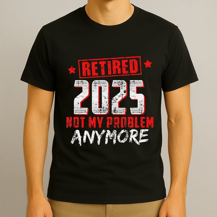 Retired 2025 Not My Problem Anymore T-Shirt