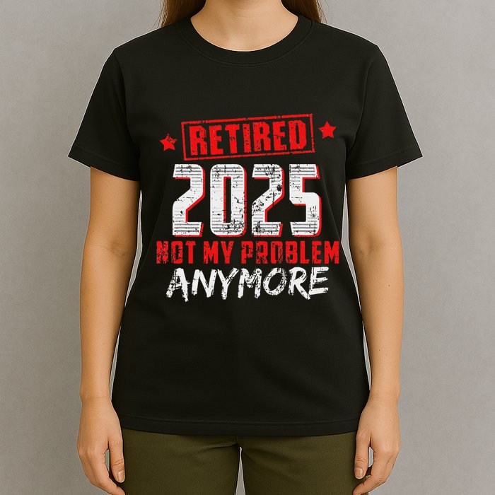 Retired 2025 Not My Problem Anymore T-Shirt