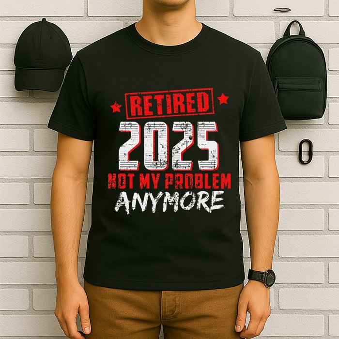 Retired 2025 Not My Problem Anymore T-Shirt