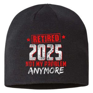 Retired 2025 Not My Problem Anymore Sustainable Beanie