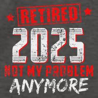 Retired 2025 Not My Problem Anymore Vector Backpack