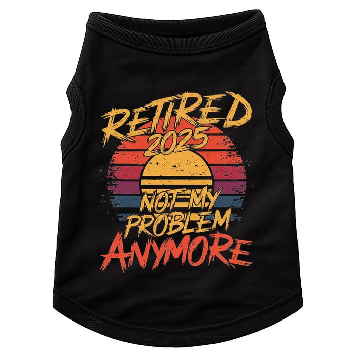 Retired 2025 Not My Problem Anymore Doggie Tank