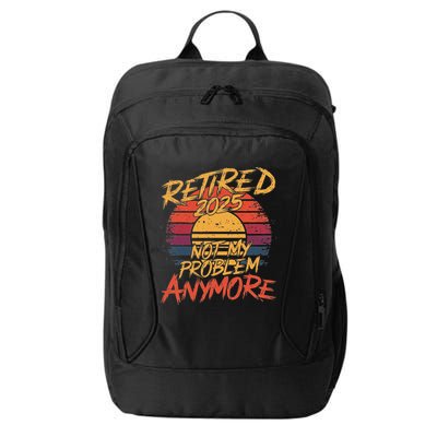 Retired 2025 Not My Problem Anymore City Backpack