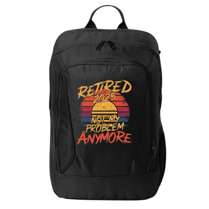 Retired 2025 Not My Problem Anymore City Backpack
