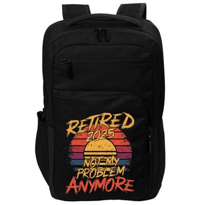 Retired 2025 Not My Problem Anymore Impact Tech Backpack