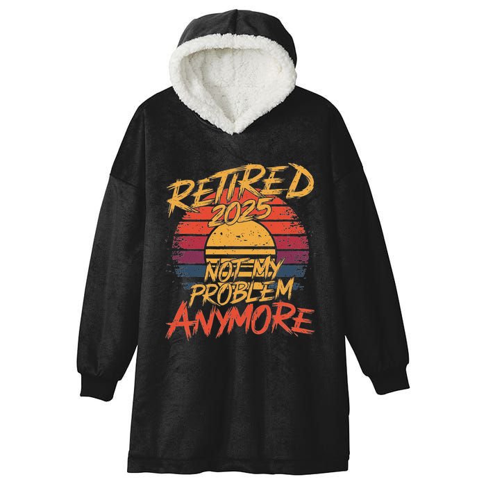 Retired 2025 Not My Problem Anymore Hooded Wearable Blanket