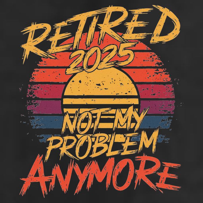 Retired 2025 Not My Problem Anymore Beanie
