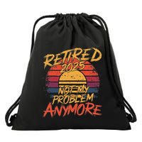 Retired 2025 Not My Problem Anymore Drawstring Bag