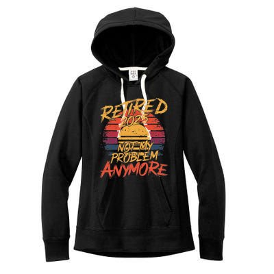 Retired 2025 Not My Problem Anymore Women's Fleece Hoodie