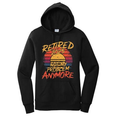 Retired 2025 Not My Problem Anymore Women's Pullover Hoodie