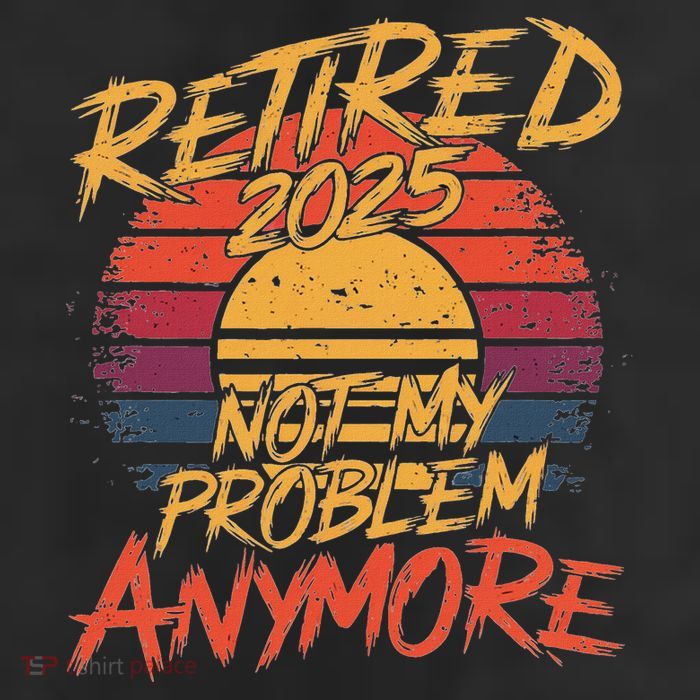 Retired 2025 Not My Problem Anymore Trucker Hat