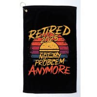 Retired 2025 Not My Problem Anymore Golf Towel
