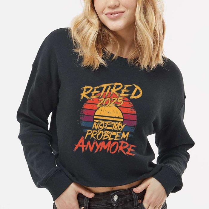Retired 2025 Not My Problem Anymore Cropped Pullover Crew