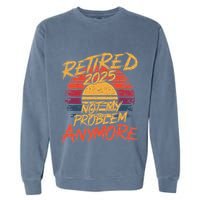 Retired 2025 Not My Problem Anymore Garment-Dyed Sweatshirt