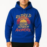 Retired 2025 Not My Problem Anymore Hoodie