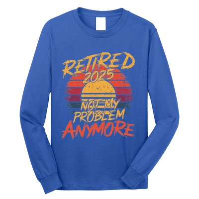 Retired 2025 Not My Problem Anymore Long Sleeve Shirt
