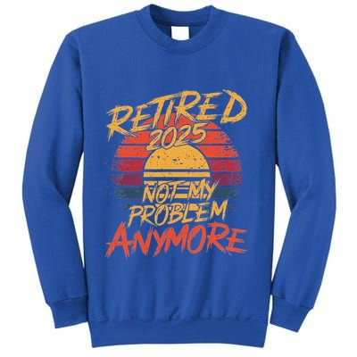Retired 2025 Not My Problem Anymore Sweatshirt