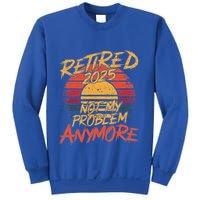 Retired 2025 Not My Problem Anymore Sweatshirt