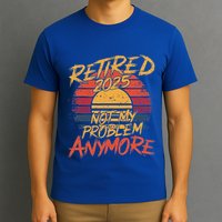 Retired 2025 Not My Problem Anymore T-Shirt