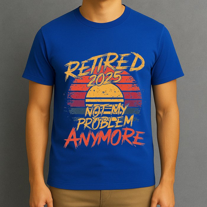 Retired 2025 Not My Problem Anymore T-Shirt