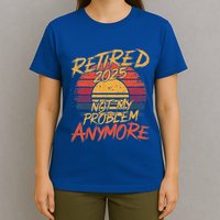 Retired 2025 Not My Problem Anymore T-Shirt
