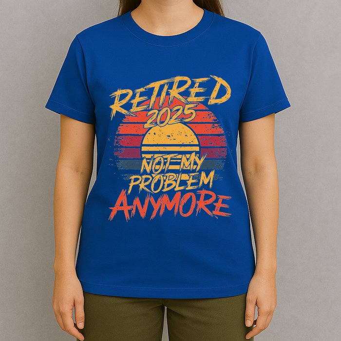 Retired 2025 Not My Problem Anymore T-Shirt