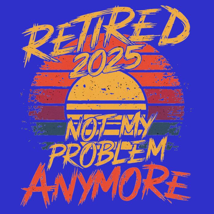 Retired 2025 Not My Problem Anymore T-Shirt