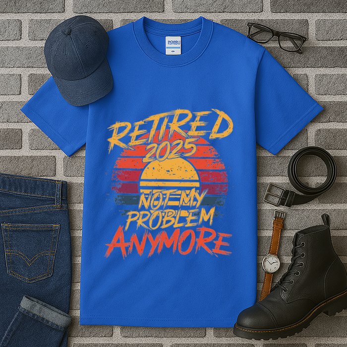 Retired 2025 Not My Problem Anymore Tall T-Shirt