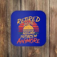 Retired 2025 Not My Problem Anymore Coaster