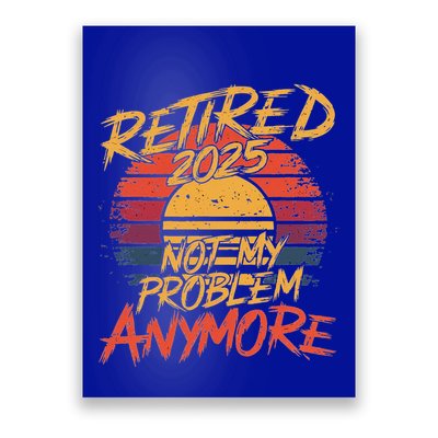 Retired 2025 Not My Problem Anymore Poster