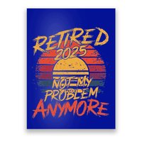 Retired 2025 Not My Problem Anymore Poster