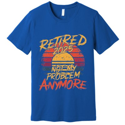 Retired 2025 Not My Problem Anymore Premium T-Shirt