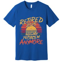 Retired 2025 Not My Problem Anymore Premium T-Shirt