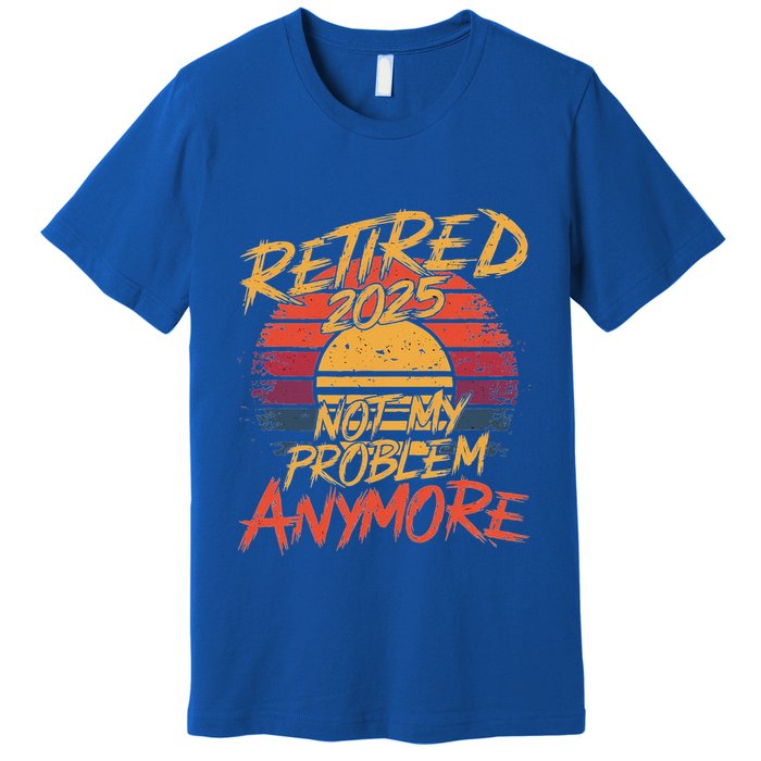 Retired 2025 Not My Problem Anymore Premium T-Shirt