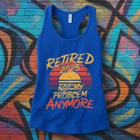 Retired 2025 Not My Problem Anymore Womens Tank Top