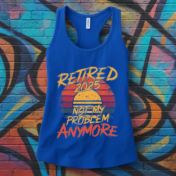 Retired 2025 Not My Problem Anymore Womens Tank Top