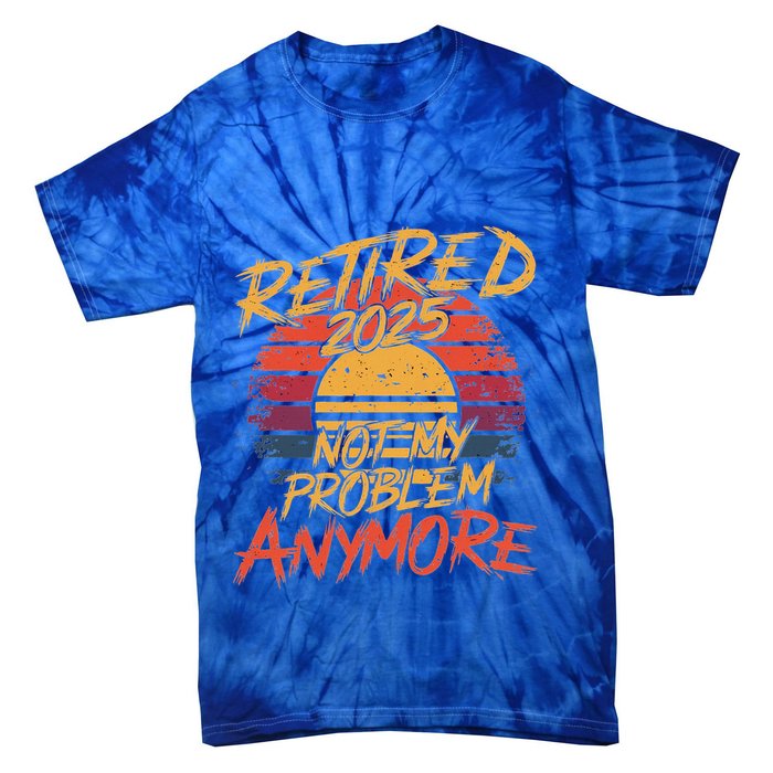 Retired 2025 Not My Problem Anymore Tie-Dye T-Shirt
