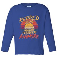 Retired 2025 Not My Problem Anymore Toddler Long Sleeve Shirt