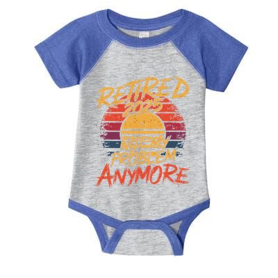 Retired 2025 Not My Problem Anymore Infant Baby Jersey Bodysuit