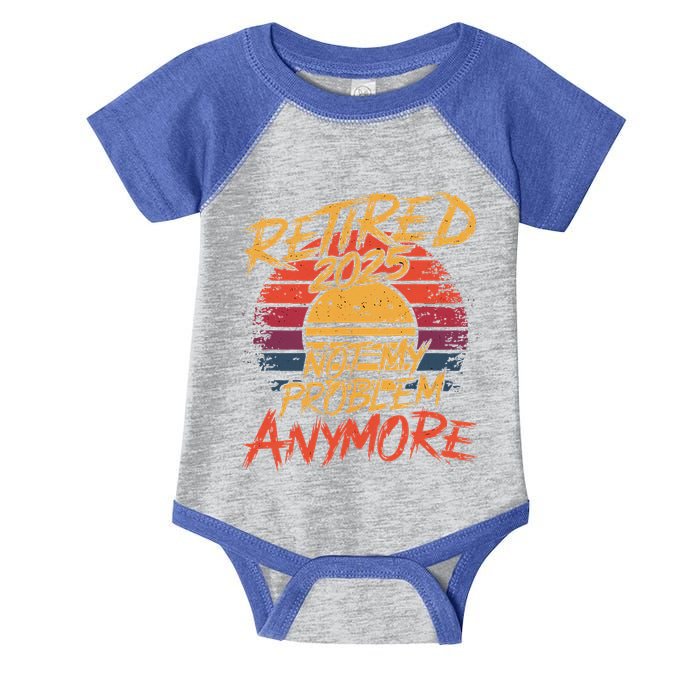 Retired 2025 Not My Problem Anymore Infant Baby Jersey Bodysuit