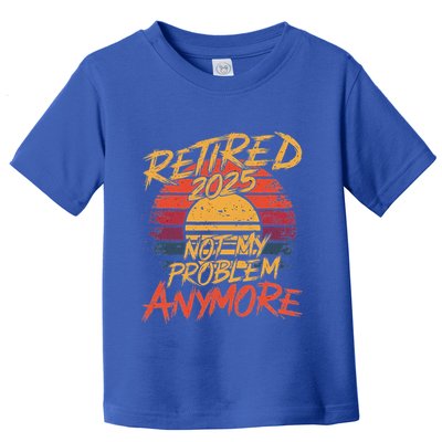 Retired 2025 Not My Problem Anymore Toddler T-Shirt