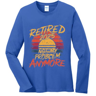 Retired 2025 Not My Problem Anymore Ladies Long Sleeve Shirt
