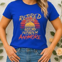 Retired 2025 Not My Problem Anymore Womens T-Shirt