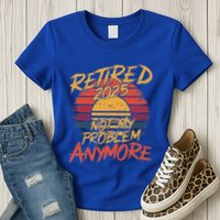 Retired 2025 Not My Problem Anymore Womens T-Shirt