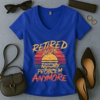 Retired 2025 Not My Problem Anymore Women's V-Neck T-Shirt