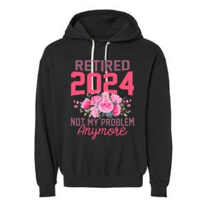 Retired 2024 Not My Problem Retirement Gifts For Women 2024 Garment-Dyed Fleece Hoodie