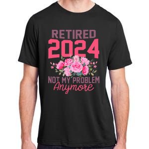 Retired 2024 Not My Problem Retirement Gifts For Women 2024 Adult ChromaSoft Performance T-Shirt