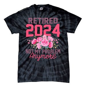 Retired 2024 Not My Problem Retirement Gifts For Women 2024 Tie-Dye T-Shirt